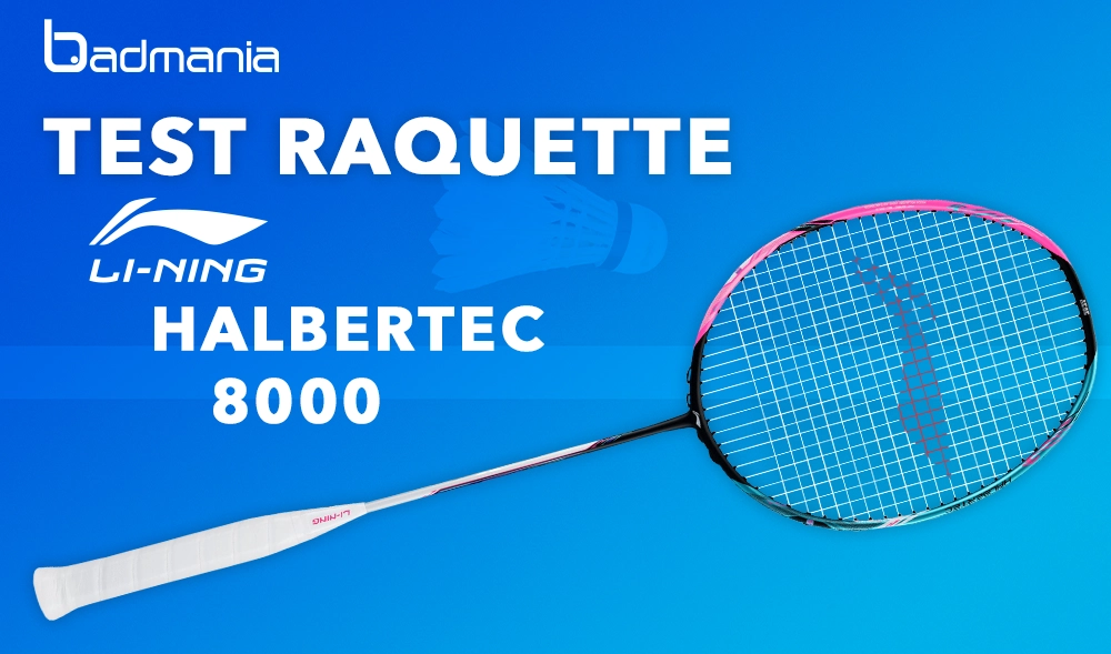 test-raquette-li-ning-halbertec-8000